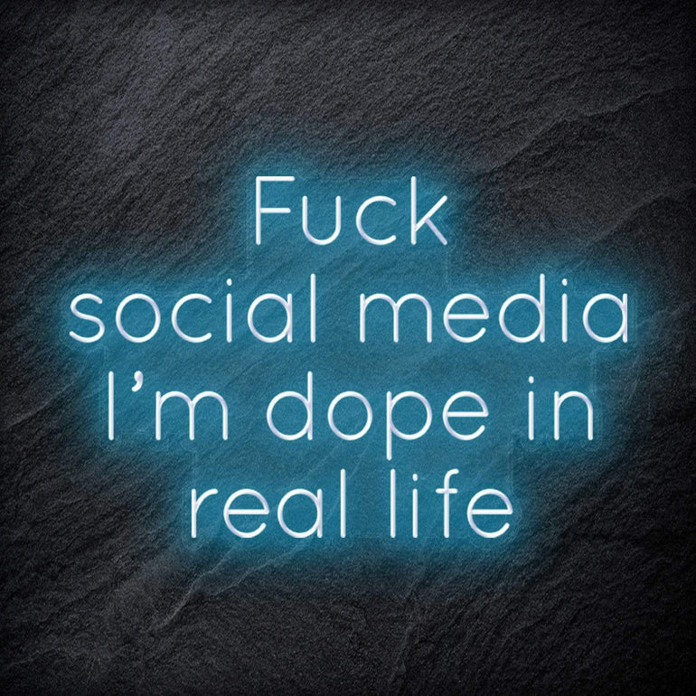 " Fuck Social Media, I´m dope in real life " LED Neon Schriftzug Sign - NEONEVERGLOW