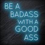 "Be A BadAss With A Good Ass" LED Neon Schriftzug Sign - NEONEVERGLOW