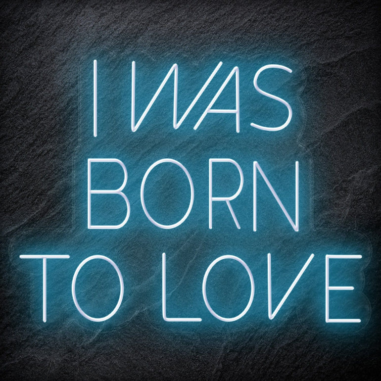 " I Was Born To Love" LED Neon Schriftzug Sign - NEONEVERGLOW