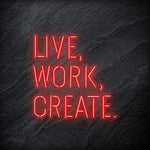 "Live Work Create" LED Neon Schriftzug - NEONEVERGLOW