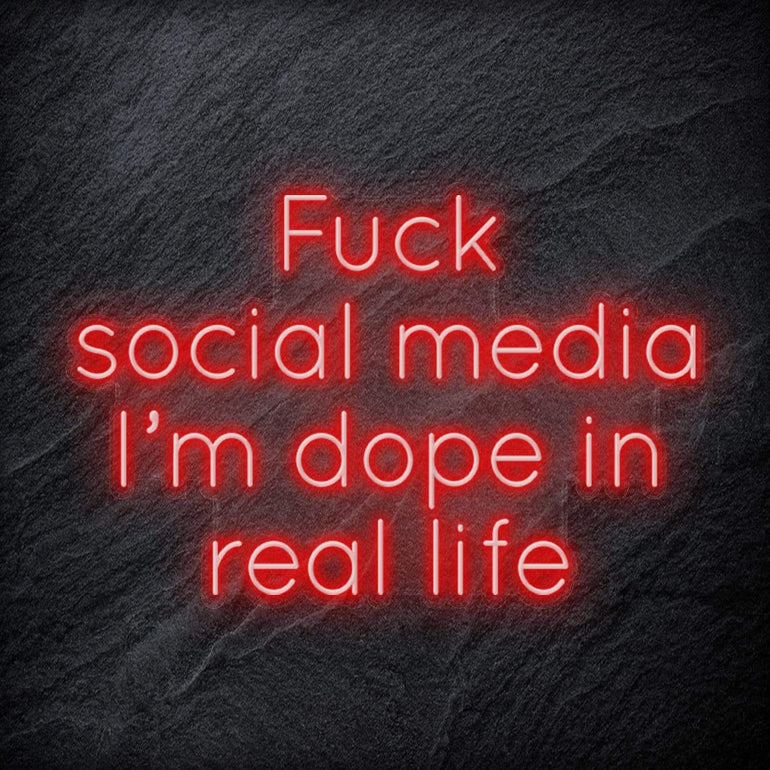 " Fuck Social Media, I´m dope in real life " LED Neon Schriftzug Sign - NEONEVERGLOW