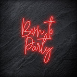 "Born To Party" LED Neonschild - NEONEVERGLOW