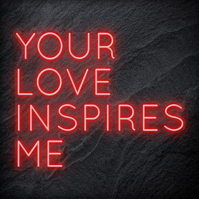 "Your Love Inspires Me " LED Neonschild Sign Schriftzug - NEONEVERGLOW