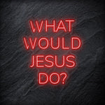 "What Would Jesus Do " LED Neonschild - NEONEVERGLOW