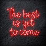 "The Best Yet To Come" LED Neon Schriftzug - NEONEVERGLOW