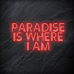 "Paradise Is Where I am " LED Neon Sign Schriftzug - NEONEVERGLOW