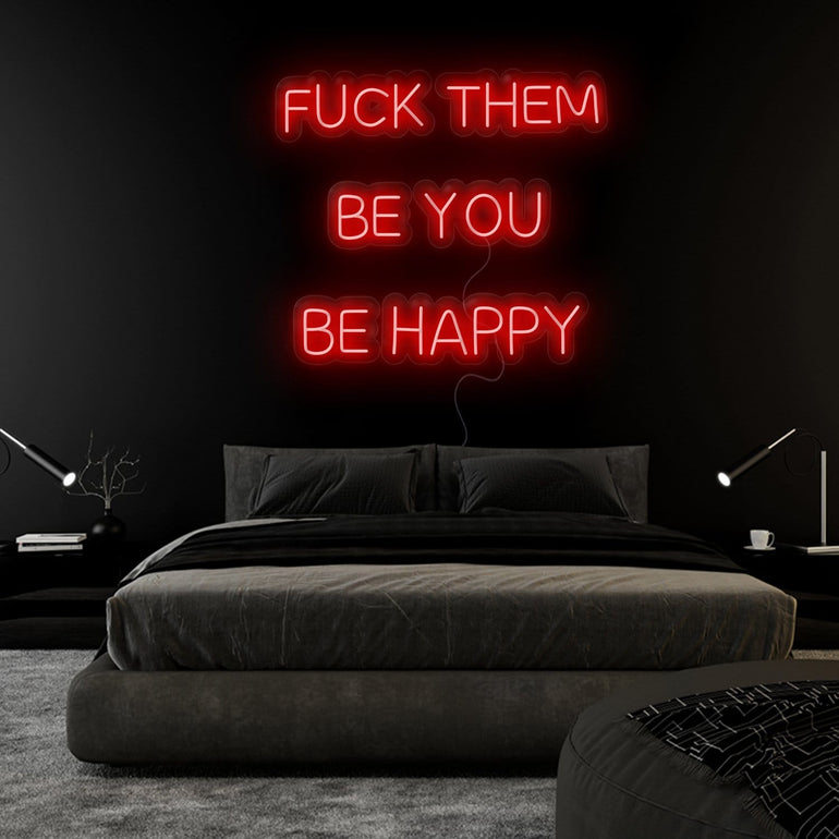 "Fuck Them Be You Be Happy " LED Neonschild Sign Schriftzug - NEONEVERGLOW