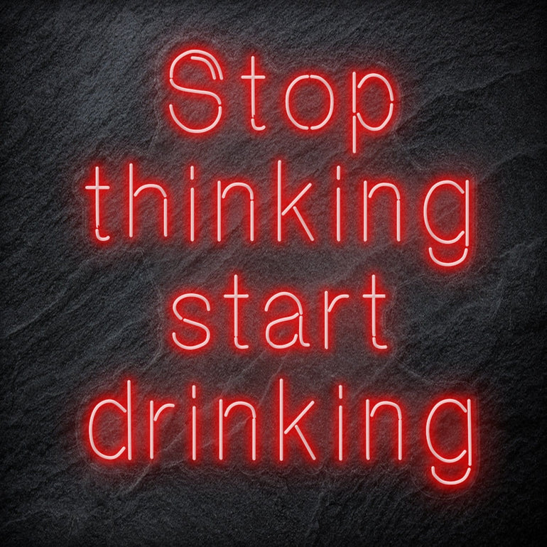 "Stop Thinking Start Drinking " LED  Neon Schriftzug Sign - NEONEVERGLOW