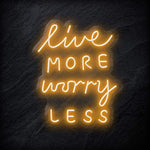 "Live More Worry Less" LED Neon Schriftzug - NEONEVERGLOW