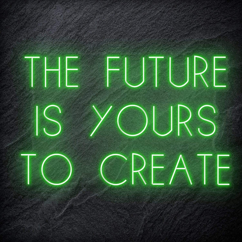 "The Future Is Yours To Create" LED Neon Schriftzug Sign - NEONEVERGLOW