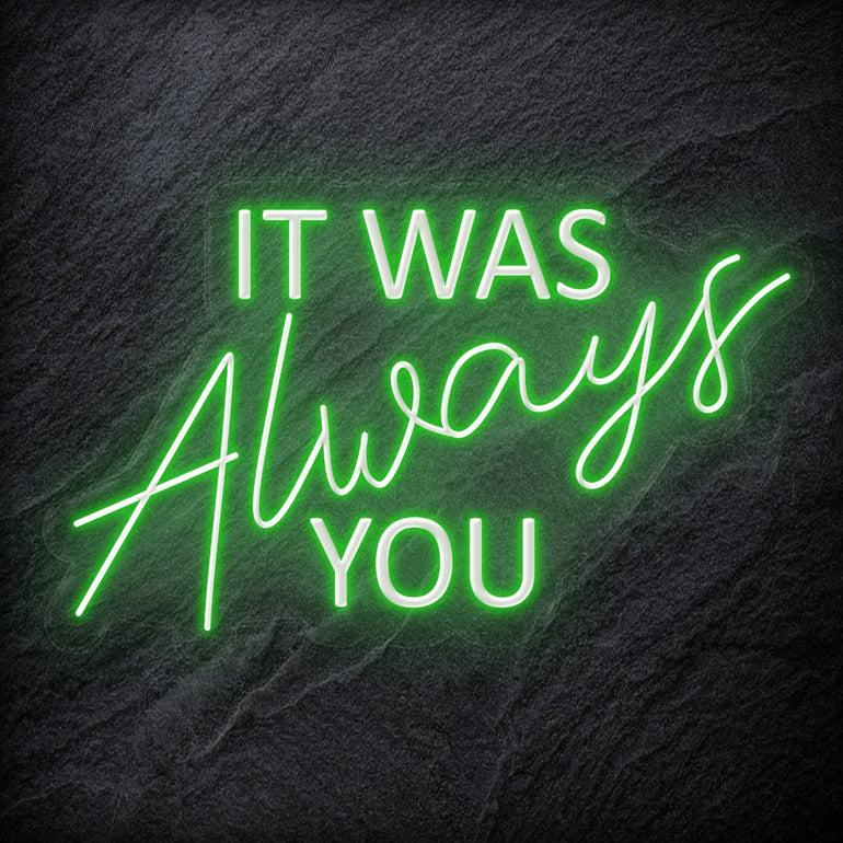 "It Was Always You" LED Neon Schriftzug - NEONEVERGLOW