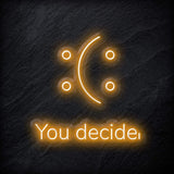 "You Decide" LED Neon Schild - NEONEVERGLOW