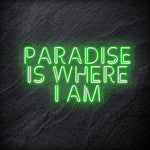 "Paradise Is Where I am " LED Neon Sign Schriftzug - NEONEVERGLOW