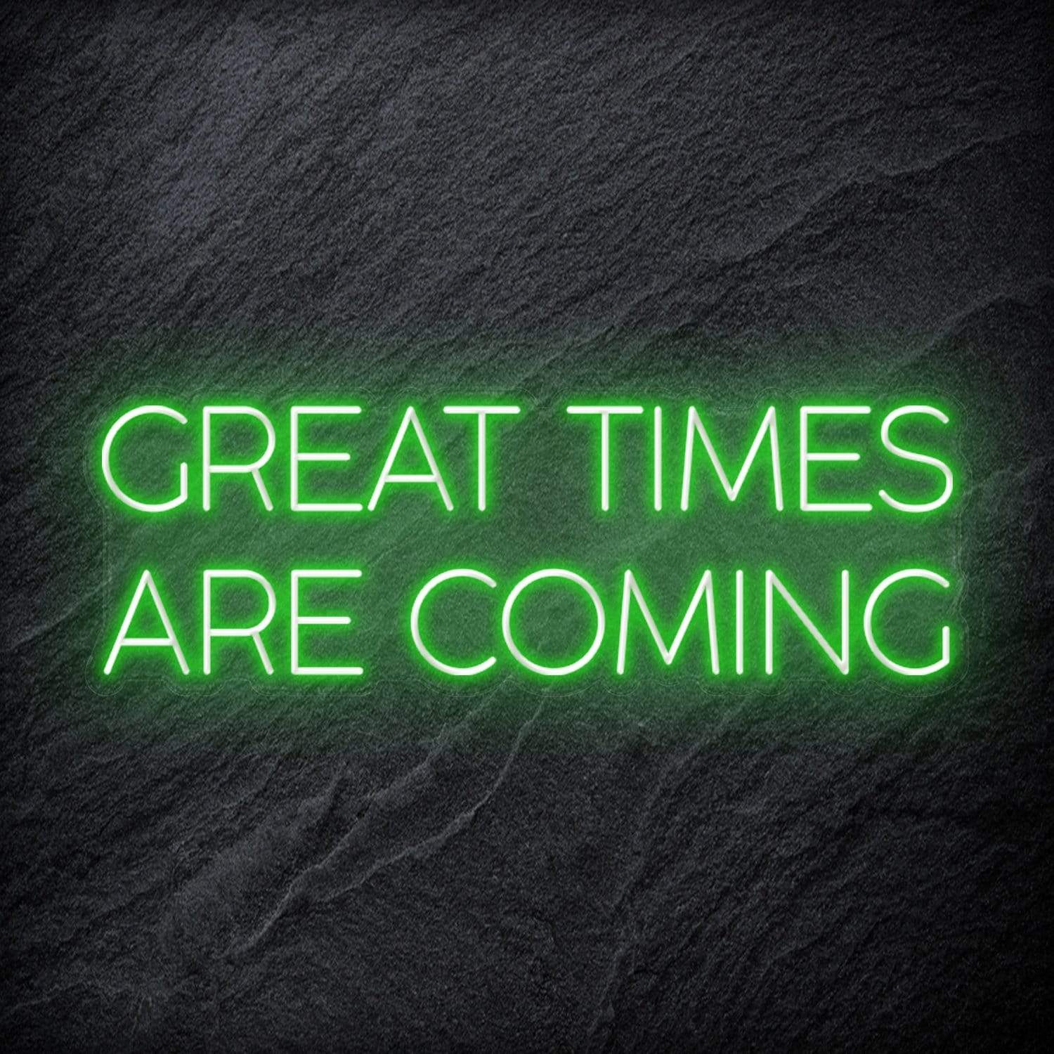 " Great Times Are Coming" LED Neon Schriftzug Sign - NEONEVERGLOW