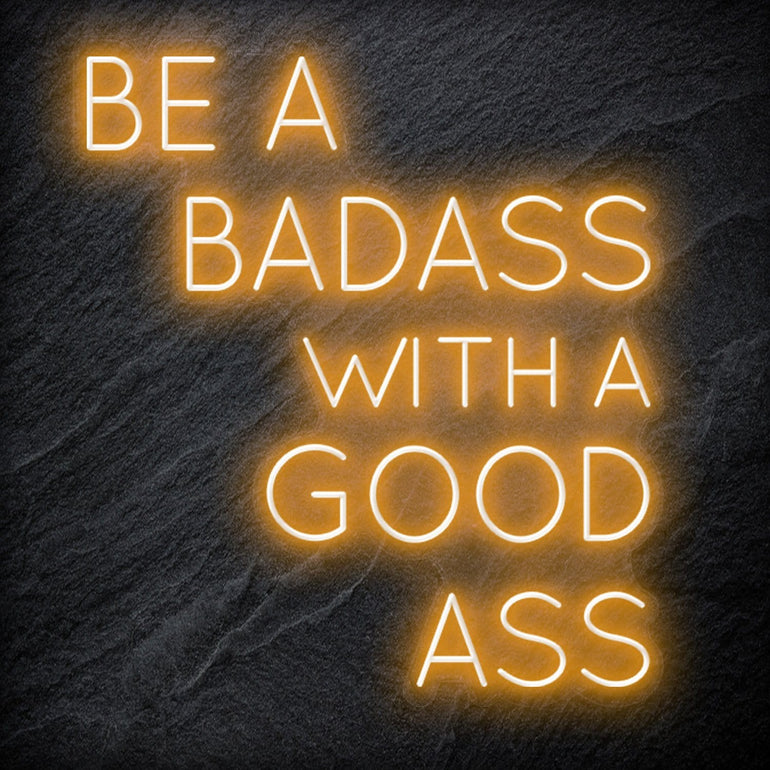 "Be A BadAss With A Good Ass" LED Neon Schriftzug Sign - NEONEVERGLOW
