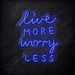 "Live More Worry Less" LED Neon Schriftzug - NEONEVERGLOW