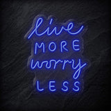 "Live More Worry Less" LED Neon Schriftzug - NEONEVERGLOW