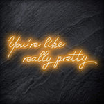 "You´re Like Really Pretty" LED Neon Sign - NEONEVERGLOW