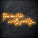 "You´re Like Really Pretty" LED Neon Sign - NEONEVERGLOW