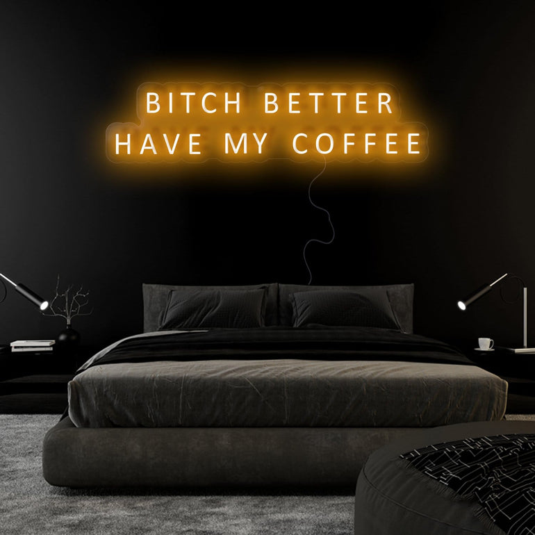 "Bitch Better Have My Coffee" LED Neon Sign Schriftzug - NEONEVERGLOW