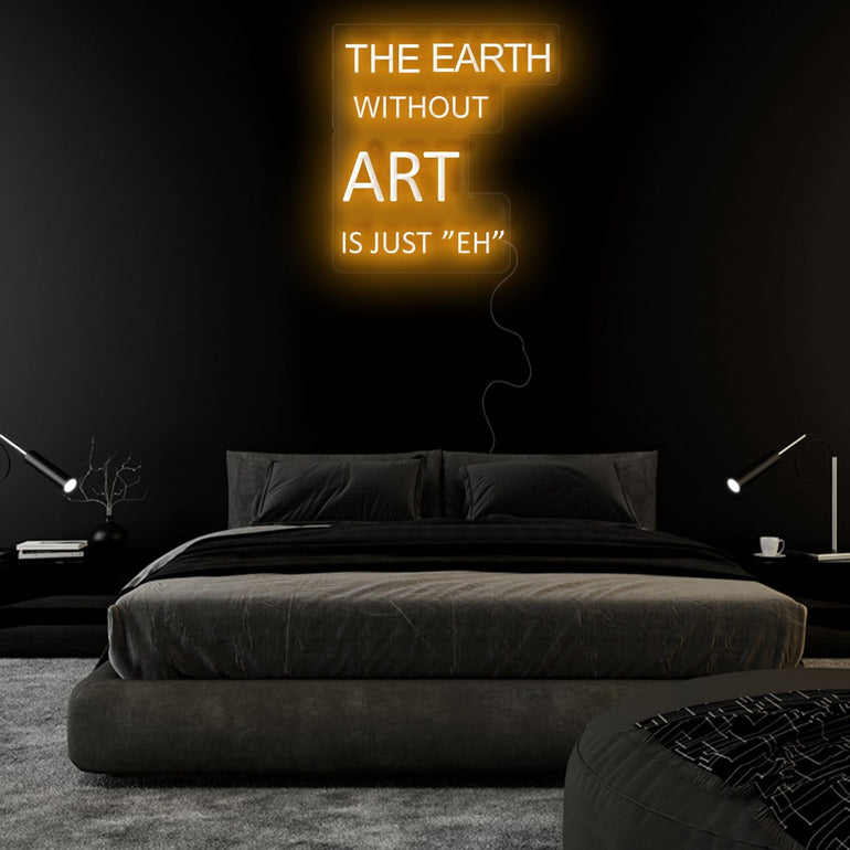 " The Earth Without Art is Just "Eh" LED Neonschild Sign Schriftzug - NEONEVERGLOW