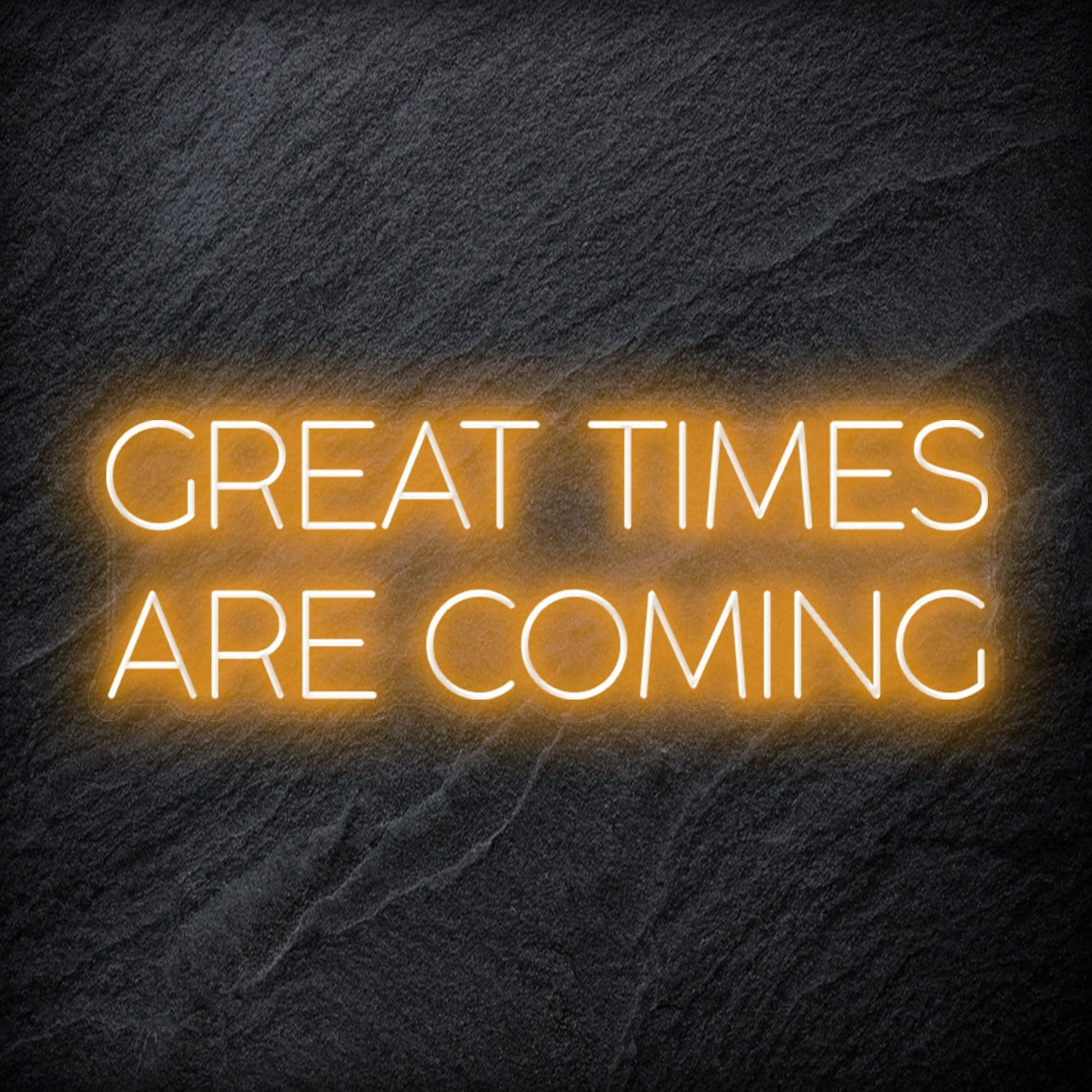 " Great Times Are Coming" LED Neon Schriftzug Sign - NEONEVERGLOW