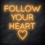 "Follow Your Heart" LED Neonschild Sign - NEONEVERGLOW