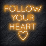 "Follow Your Heart" LED Neonschild Sign - NEONEVERGLOW