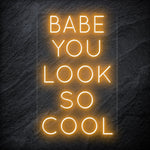 "Babe You Look So Cool" LED Neon Sign Schriftzug - NEONEVERGLOW