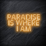 "Paradise Is Where I am " LED Neon Sign Schriftzug - NEONEVERGLOW