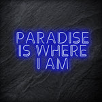 "Paradise Is Where I am " LED Neon Sign Schriftzug - NEONEVERGLOW