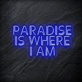 "Paradise Is Where I am " LED Neon Sign Schriftzug - NEONEVERGLOW