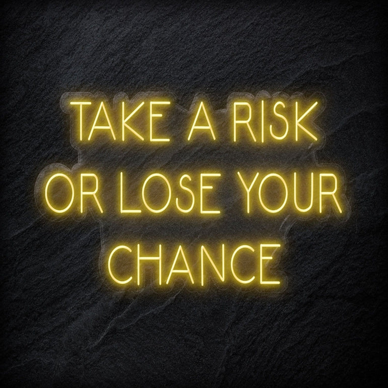 " Take A Risk Or Lose Your Chance" LED Neon Sign Schriftzug - NEONEVERGLOW