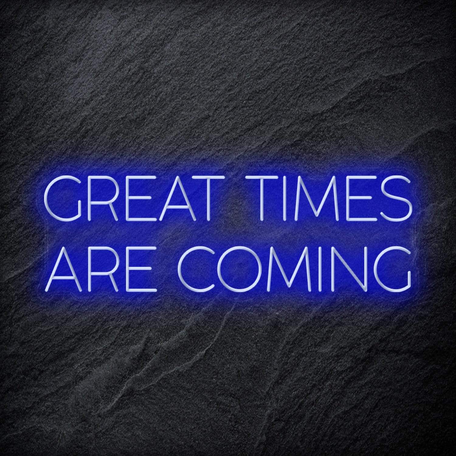 " Great Times Are Coming" LED Neon Schriftzug Sign - NEONEVERGLOW