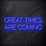 " Great Times Are Coming" LED Neon Schriftzug Sign - NEONEVERGLOW