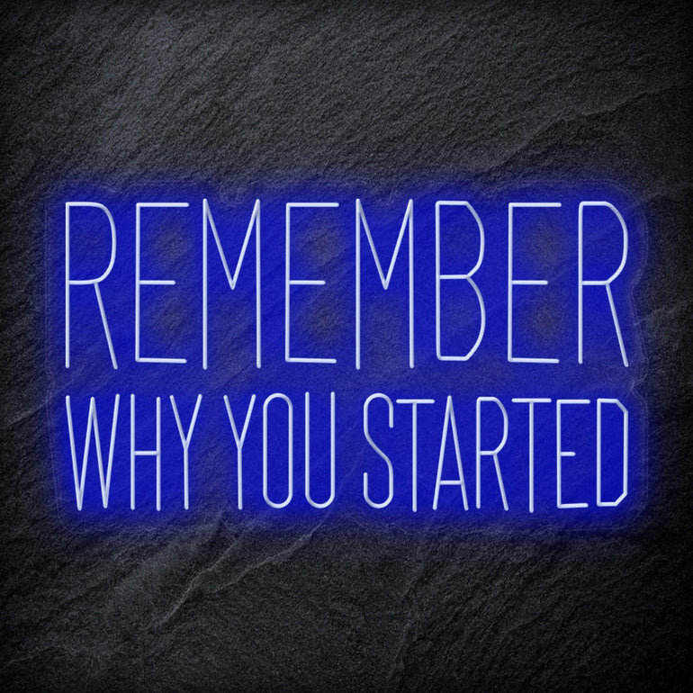 "Remember Why You Started" LED Neon Schriftzug Sign - NEONEVERGLOW