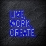 "Live Work Create" LED Neon Schriftzug - NEONEVERGLOW