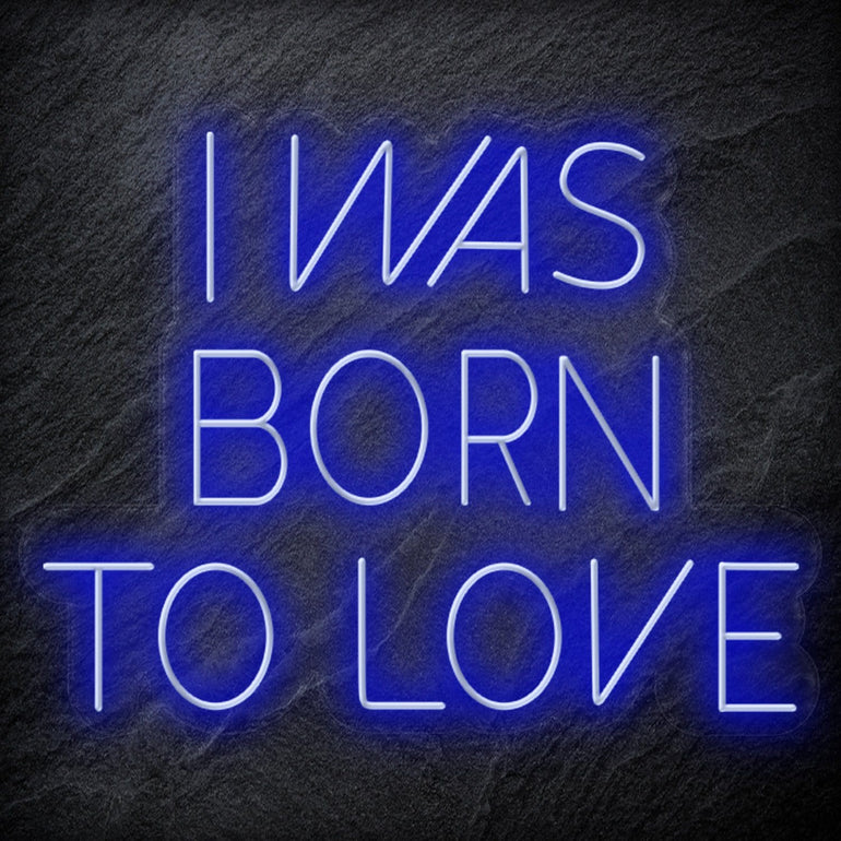 " I Was Born To Love" LED Neon Schriftzug Sign - NEONEVERGLOW
