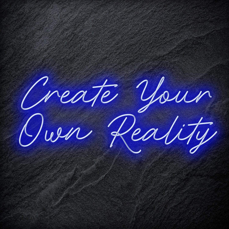 "Create Your Own Reality" LED Neon Schriftzug - NEONEVERGLOW