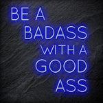 "Be A BadAss With A Good Ass" LED Neon Schriftzug Sign - NEONEVERGLOW
