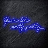 "You´re Like Really Pretty" LED Neon Sign - NEONEVERGLOW