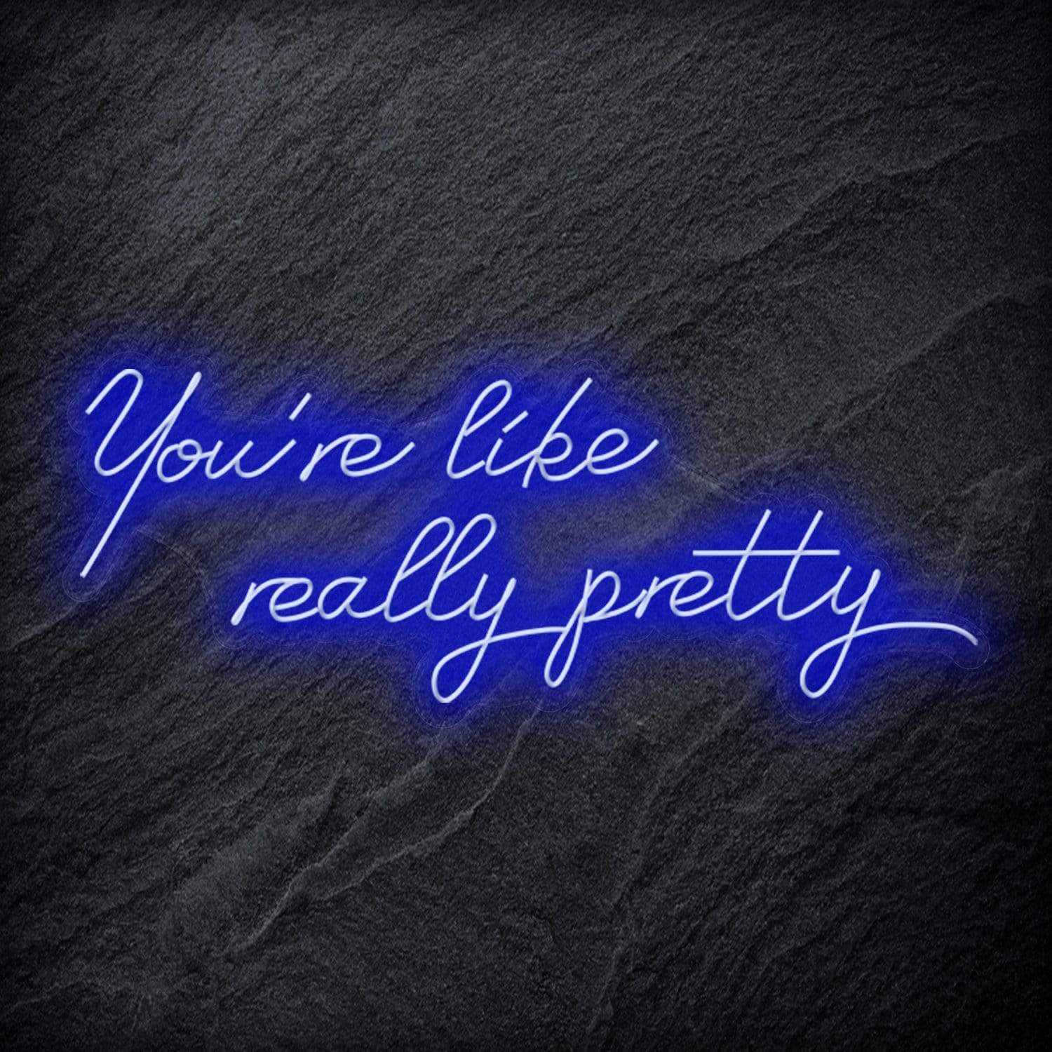 "You´re Like Really Pretty" LED Neon Sign - NEONEVERGLOW