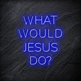 "What Would Jesus Do " LED Neonschild - NEONEVERGLOW