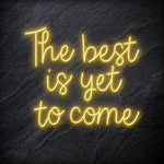 "The Best Yet To Come" LED Neon Schriftzug - NEONEVERGLOW