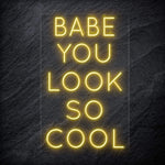 "Babe You Look So Cool" LED Neon Sign Schriftzug - NEONEVERGLOW
