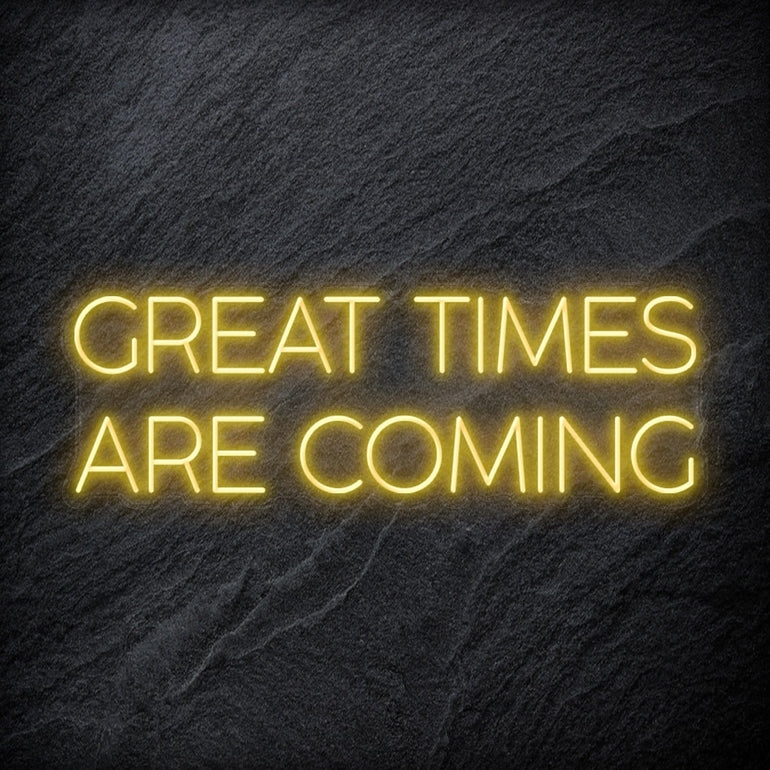 " Great Times Are Coming" LED Neon Schriftzug Sign - NEONEVERGLOW