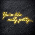 "You´re Like Really Pretty" LED Neon Sign - NEONEVERGLOW