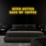 "Bitch Better Have My Coffee" LED Neon Sign Schriftzug - NEONEVERGLOW