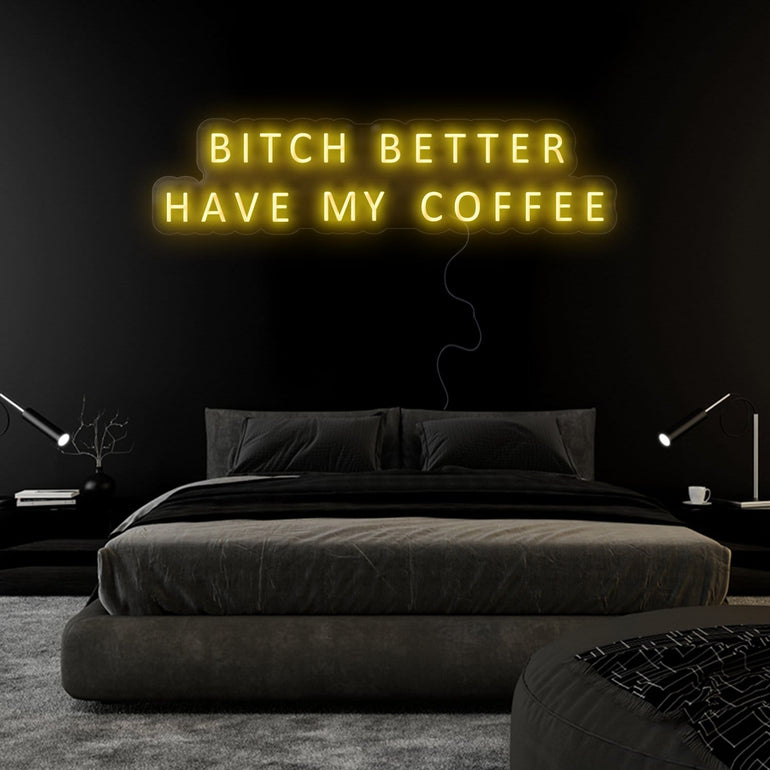 "Bitch Better Have My Coffee" LED Neon Sign Schriftzug - NEONEVERGLOW