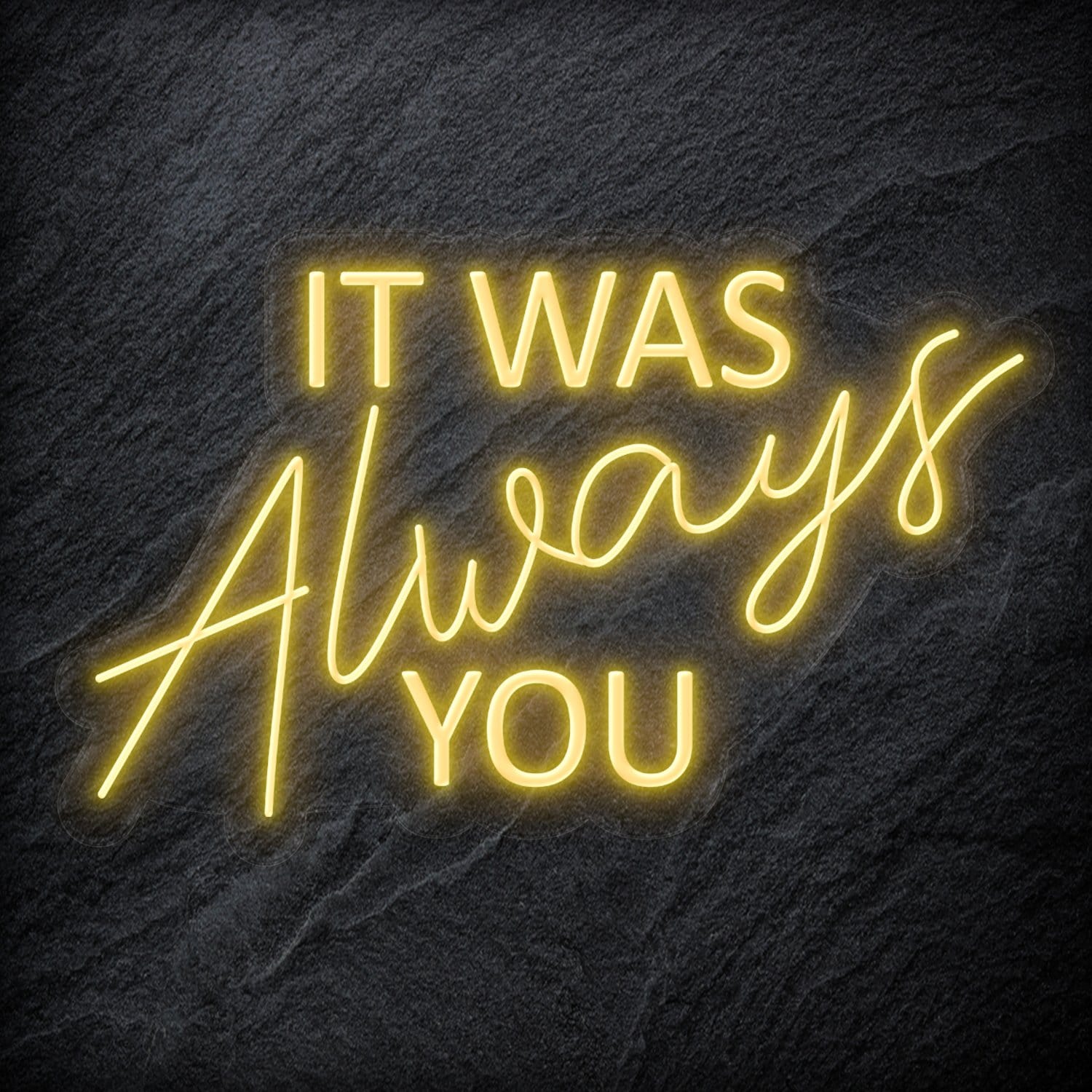 "It Was Always You" LED Neon Schriftzug - NEONEVERGLOW